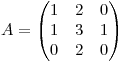 <tex>A=\begin{pmatrix}{1}&{2}&{0}\\ {1}&{3}&{1}\\ {0}&{2}&{0}\end{pmatrix}</tex>