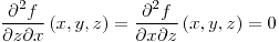 <tex>\frac{\partial^{2}f}{\partial z\partial x}\left(x,y,z\right)=\frac{\partial^{2}f}{\partial x\partial z}\left(x,y,z\right)=0</tex>