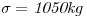 <tex>\mathit{\sigma =1050kg}</tex>