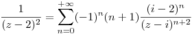 <tex>\frac{1}{(z-2)^2}=\sum_{n=0}^{+\infty}(-1)^n(n+1)\frac{(i-2)^n}{(z-i)^{n+2}}</tex>