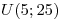 <tex>U(5;25)</tex> <tex>U(5;25)</tex>