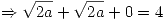 <tex>\Rightarrow \sqrt{2a} + \sqrt{2a} + 0 = 4</tex>