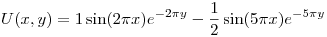 <tex>U(x,y) = 1 \sin(2 \pi x)e^{- 2 \pi y} - \frac{1}{2} \sin(5 \pi x)e^{- 5 \pi y}</tex>