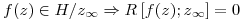 <tex>f(z) \in H/z_{\infty} \Rightarrow R \left[f(z);z_\infty \right] = 0</tex>