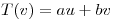 <tex>T(v)=au + bv</tex>