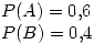 <tex> P(A)=0.6  \\ P(B)=0.4 </tex>