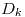 <tex>D_{k}</tex>