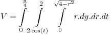<tex>V = \int\limits_0^{\frac{\pi }{4}} {\int\limits_{2\cos (t)}^2 {\int\limits_0^{\sqrt {4 - r^2 } } {r.dy.dr.dt} } } </tex>