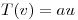 <tex>T(v)=au</tex>