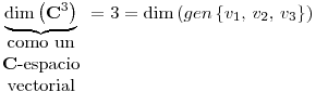 <tex>\underbrace{\mathrm{dim}\left(\mathbf{C}^3\right)}_{\parbox{50pt}{\centering como un $\mathbf{C}$-espacio vectorial}}=3=\mathrm{dim}\left(gen\left\{ v_1, \, v_2, \, v_3 \right\}\right)</tex>
