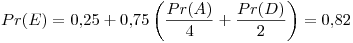 <tex> Pr(E) = 0.25 + 0.75\left( \frac{Pr(A)}{4} + \frac{Pr(D)}{2} \right) = 0.82 </tex>