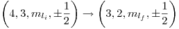 <tex>\left(4,3,m_{l_i},\pm \frac12 \right) \rightarrow \left(3,2,m_{l_f},\pm \frac12 \right)</tex>