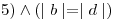 <tex>5) \wedge (\mid b\mid =\mid d\mid)</tex>
