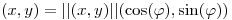 <tex> (x,y) = || (x,y) || (\cos(\varphi), \sin(\varphi))</tex>