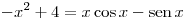 <tex> -x^2+4=x\cos{x}-\sen{x}</tex>