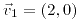 <tex>\vec{v}_{1}=\left(2,0\right)</tex>