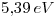 <tex>5.39\, eV</tex>