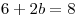 <tex> 6 + 2b=8</tex>
