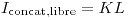 <tex>I_{\text{concat,libre}} = KL</tex>