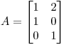 <tex> A =  \begin{bmatrix}{1}&{2}\\{1}&{0}\\{0}&{1}\end{bmatrix}</tex>