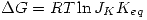 <tex>\Delta G=RT\ln{J_K}{K_{eq}}</tex>