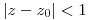 <tex>|z-z_0|<1</tex>