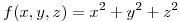 <tex>f(x,y,z) = x^2 + y^2 + z^2</tex>