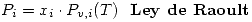 <tex>P_i=x_i\cdot P_{v,i}(T)  \mbox{  \textbf{  Ley de Raoult}}</tex>