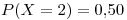 <tex>P(X=2)=0.50</tex> <tex>P(X=2)=0.50</tex>
