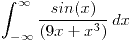 <tex>\int_{-\infty}^{\infty} \frac{sin(x)}{(9x+x^3)} \, dx </tex>