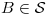 <tex>B\in\mathcal{S}</tex> <tex>B\in\mathcal{S}</tex>
