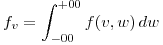<tex>f_v=\int_{-00}^{+00}f(v,w)\,dw</tex>