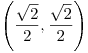 <tex>\left( \frac{\sqrt{2}}{2}, \frac{\sqrt{2}}{2} \right)</tex>