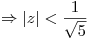 <tex> \Rightarrow |z| < \frac{1}{\sqrt{5}}</tex>