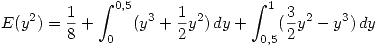 <tex>E(y^2)=\frac{1}{8}+\int_{0}^{0.5} (y^3+\frac{1}{2}y^2) \,dy + \int_{0.5}^{1} (\frac{3}{2}y^2 -y^3) \,dy </tex>
