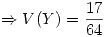 <tex>\Rightarrow V(Y) = \frac{17}{64}</tex>