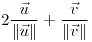 <tex>2\dfrac{\vec{u}}{\left\Vert \vec{u}\right\Vert }+\dfrac{\vec{v}}{\left\Vert \vec{v}\right\Vert }</tex>