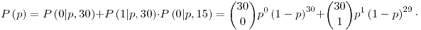 <tex>P\left(p\right)=P\left(0|p,30\right)+P\left(1|p,30\right)\cdot P\left(0|p,15\right)=\binom{30}0 p^0 \left(1-p\right)^{30}+\binom{30}1 p^1 \left(1-p\right)^{29}\cdot</tex>
