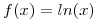 <tex>f(x)=ln(x)</tex>