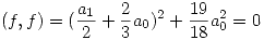 <tex>(f,f) = (\frac{a_1}{2}+\frac{2}{3}a_0)^2 + \frac{19}{18}a_0^2 = 0 </tex>