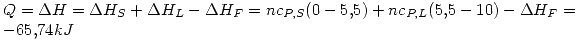 <tex> Q=\Delta H=\Delta H_S+\Delta H_L-\Delta H_F=nc_{P,S}(0-5.5)+nc_{P,L}(5.5-10)-\Delta H_F=-65.74kJ </tex>