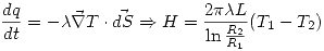 <tex>\frac{dq}{dt}=-\lambda \vec{\nabla}T\cdot\vec{dS} \Rightarrow H=\frac{2\pi\lambda L}{\ln{\frac{R_2}{R_1}}}(T_1-T_2)</tex>