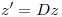 <tex>z'=Dz</tex>