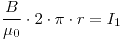 <tex>\frac{B}{\mu_0} \cdot 2 \cdot \pi \cdot r = I_1 </tex>