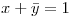 <tex> x + \bar y = 1 </tex>