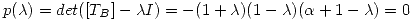 <tex>p(\lambda) = det( [T_B] - \lambda I) = -(1+\lambda)(1-\lambda)(\alpha+1-\lambda) = 0 </tex>