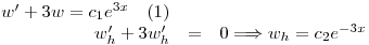 <tex>\begin{array}{rcl} w'+3w=c_1e^{3x} \quad \mbox{(1)}\\w_h'+3w_h' &=& 0 \Longrightarrow w_h=c_2 e^{-3x}\end{array}</tex>