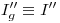 <tex>I''_g\equiv I''</tex>