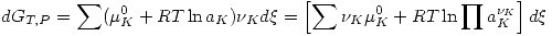 <tex>dG_{T,P}=\sum (\mu_K^0+RT\ln{a_K}) \nu_K d\xi=\left[ \sum \nu_K\mu_K^0 + RT \ln{\prod a_K^{\nu_K}} \right]d\xi</tex>