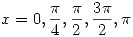 <tex>x=0,\frac{\pi}{4},\frac{\pi}{2},\frac{3\pi}{2},\pi</tex>